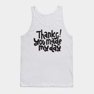 Thanks You Made My Day - Motivational Positive Quote Tank Top